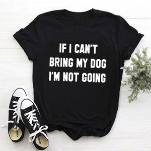 IF I CAN'T BRING MY DOG I'M NOT GOING T-Shirt for Dog Mom 🐶👩‍🦰🐕