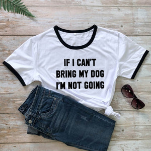 IF I CAN'T BRING MY DOG I'M NOT GOING T-Shirt for Dog Mom 🐶👩‍🦰🐕