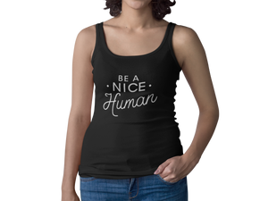 Be A Nice Human Tank | Tee | Crewneck Sweatshirt | Hooded Sweatshirt 👩‍🦰